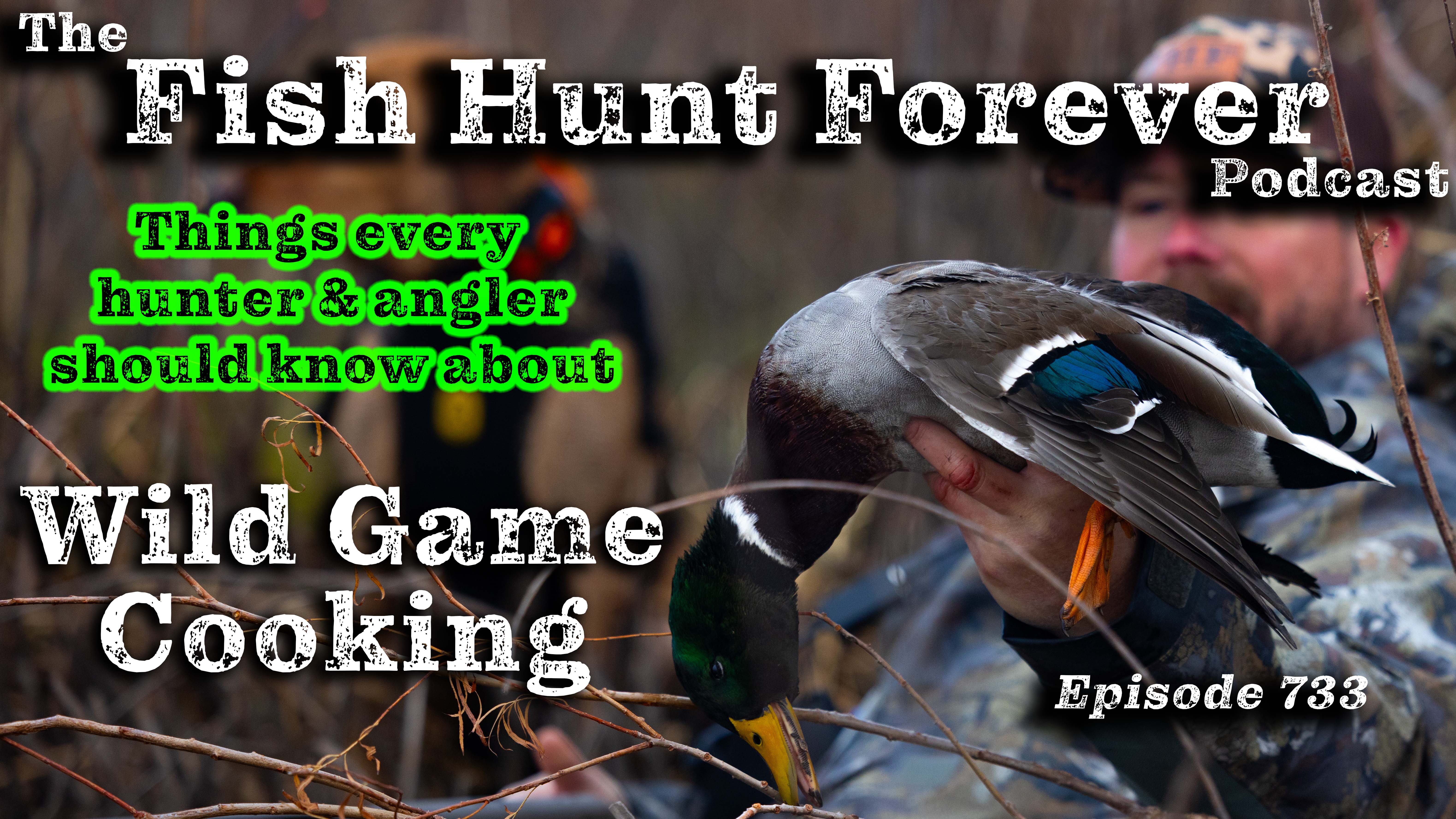 Week 733: Things Every Hunter and Angler Should Know About Wild Game Cooking with Hank Shaw